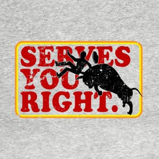 Serves You Right Matador T-Shirt